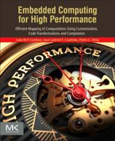 Embedded Computing for High Performance: Efficient Mapping of Computations Using Customization, Code Transformations and Compilation 0128041897 Book Cover