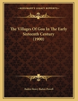 The Villages Of Goa In The Early Sixteenth Century (1900) 0548868417 Book Cover