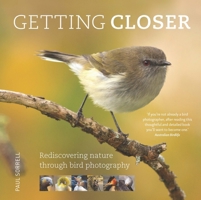 Getting Closer: Rediscovering nature through bird photography 1923011162 Book Cover