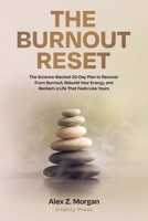 The Burnout Reset: The Science-Backed 30-Day Plan to Recover From Burnout, Rebuild Your Energy, and Reclaim a Life That Feels Like Yours (Vitality Press Wellness Series) B0H14X8JCS Book Cover