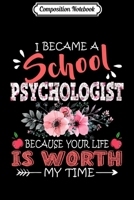 Composition Notebook: School Psychologist Because Your Life Is Worth Floral Journal/Notebook Blank Lined Ruled 6x9 100 Pages 1706497016 Book Cover
