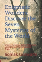 Enigmatic Wonders: Discover the Seven Mysteries of the World: Uncover the Secrets Behind These Iconic Landmarks and Their Unexplained Origins B0FP4G7K8X Book Cover
