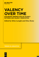 Valency over Time: Diachronic Perspectives on Valency Patterns and Valency Orientation 3110755602 Book Cover