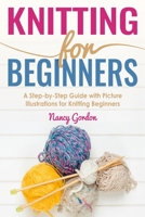 Knitting for Beginners: A Step by Step Guide with Picture Illustrations for Knitting Beginners 1721122869 Book Cover