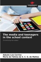 The media and teenagers in the school context: Constituting the subject 6206750256 Book Cover