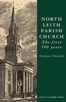 North Leith Parish Church: The First 500 Years 0861531604 Book Cover