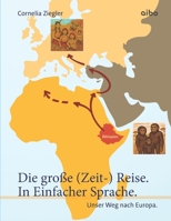 Die große (Zeit-) Reise. In Einfacher Sprache.: Unser Weg nach Europa. (German Edition) 3911420536 Book Cover