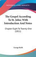 The Gospel According To St. John; With Introduction And Notes: Chapter Eight To Twenty-One 1163892823 Book Cover