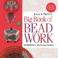 Julia Pretl's Big Book of Beadwork: 32 Projects for Adventurous Beaders 1589235274 Book Cover