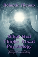 What God Thinks About Psychology: 7 spiritual nuggets for making your spiritual journey a practical reality 1669858367 Book Cover