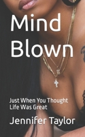 Mind Blown: Just When You Thought Life Was Great B0CQDHVXX7 Book Cover