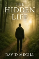 The Hidden Life: Finding out why you matter 1480128503 Book Cover
