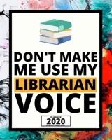 Don't Make Me Use My Librarian Voice: 2020 Planner For Librarian, 1-Year Daily, Weekly And Monthly Organizer With Calendar, Appreciation Gift For Librarians (8 x 10) 1673576745 Book Cover