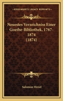 Neuestes Verzeichniss Einer Goethe-Bibliothek, 1767-1874 (1874) 3742863851 Book Cover