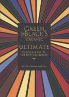 Green & Black's Organic Ultimate Chocolate Recipes: The New Collection 185626940X Book Cover