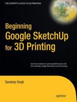 Beginning Google Sketchup for 3D Printing (Expert's Voice in 3D Printing) 1430233613 Book Cover