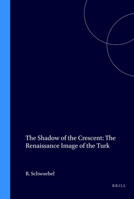 The Shadow of the Crescent: The Renaissance Image of the Turk 9061943094 Book Cover