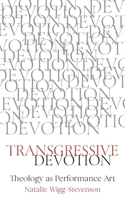 Transgressive Devotion: Theology as Performance Art 0334066069 Book Cover