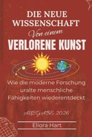 Die neue Wissenschaft einer verlorenen Kunst: Wie die moderne Forschung uralte menschliche Fähigkeiten wiederentdeckt (German Edition) B0GNT8NF99 Book Cover
