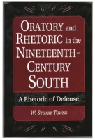 Oratory and Rhetoric in the Nineteenth-Century South: A Rhetoric of Defense 027596969X Book Cover