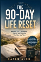 The 90-Day Life Reset: Rebuild Your Confidence, Energy, and Direction One Step at a Time B0H1NBF8P1 Book Cover