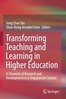 Transforming Teaching and Learning in Higher Education: A Chronicle of Research and Development in a Singaporean Context 9811549796 Book Cover