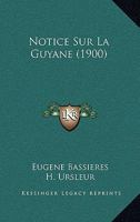 Notice Sur La Guyane (1900) 1167578562 Book Cover