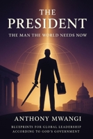 THE PRESIDENT — The Man the World Needs Now (The President Book) 1918186332 Book Cover