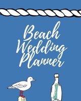 Beach Wedding Planner: Tie The Knot | You Found The Perfect Match | The Hard Part is Over | Get Wedding Organized With This Ultimate BUDGET FRIENDLY ... Now and Forever | a Toast To Us | Our Big Day B07Y4K7CGX Book Cover