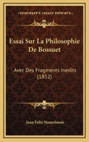 Essai Sur La Philosophie De Bossuet: Avec Des Fragments Inedits (1852) 1166757528 Book Cover
