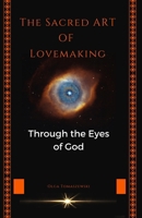 THE SACRED ART OF LOVEMAKING: Through the Eyes of God 1964706955 Book Cover