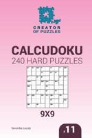 Creator of Puzzles - Calcudoku 240 Hard Puzzles 9x9 (Volume 11) 1545016623 Book Cover