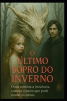 O Último Sopro do Inverno: Onde termina a inocência, começa o pacto que pode mudar os reinos. (Portuguese Edition) B0F4NJKNS6 Book Cover
