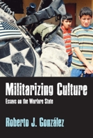 Militarizing Culture: Essays on the Warfare State 1598745603 Book Cover