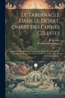Le Tabernacle Dans Le Désert, Ombre Des Choses Célestes: Quatre Planches Gravées, Coloriées Et Ornées D'or D'argent Et D'airain, Conformément Aux Text 1021374695 Book Cover