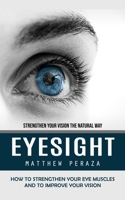 Eyesight: Strengthen Your Vision the Natural Way 177800637X Book Cover