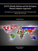 NATO Missile Defense and the European Phased Adaptive Approach: The Implications of Burden Sharing and the Underappreciated Role of the U.S. Army (Enl 1304868931 Book Cover