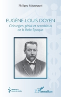 Eugène-Louis Doyen: Chirurgien génial et scandaleux de la Belle Époque (Médecine À Travers Les Siècles) (French Edition) 2343161267 Book Cover