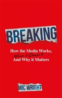 Blink Publishing Breaking How the Media Works, When it Doesnt and Why it Matters. 1785121367 Book Cover