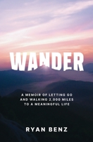 Wander: A Memoir of Letting go and Walking 2,000 Miles to a Meaningful Life. B0CHGB9X2Z Book Cover