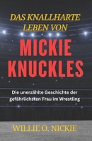 Das knallharte Leben von Mickie Knuckles: Die unerzählte Geschichte der gefährlichsten Frau im Wrestling (German Edition) B0FM8FRPN7 Book Cover