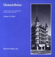 Historic Boise : An Introduction to the Architecture of Boise, Idaho, 1863-1938 0963125826 Book Cover