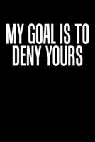 My Goal Is To Deny Yours: Simple My Goal Is To Deny Yours Goalkeeper & Defense Blank Composition Notebook for Journaling & Writing (120 Lined Pages, 6" x 9") 1670419371 Book Cover