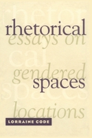 Rhetorical Spaces: Essays on Gendered Locations 0415909376 Book Cover