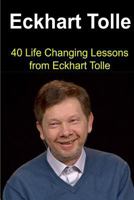 Eckhart Tolle: 40 Life Changing Lessons from Eckhart Tolle: Eckhart Tolle, Eckhart Tolle Book, Eckhart Tolle Guide, Eckhart Tolle Lessons, Eckhart Tolle Words 1530586135 Book Cover