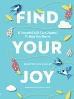 Find Your Joy: A Powerful Self-Care Journal to Help You Thrive 1950785068 Book Cover