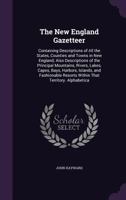 The New England Gazetteer; Containing Descriptions of All the States, Counties and Towns in New England 1275672035 Book Cover