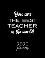 You Are The Best Teacher In The World! 2020 Planner: Nice 2020 Calendar for Teacher Christmas Gift Idea for Teacher Teacher Journal for 2020 120 pages 8.5x11 inches 1710311789 Book Cover