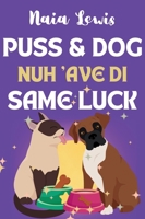 Puss and Dog Nuh 'ave di Same Luck: A Fun Caribbean Children's Story about Celebrating differences 1919399038 Book Cover