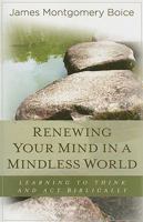 Renewing Your Mind in a Mindless World: Learning to Think and Act Biblically 0825425727 Book Cover